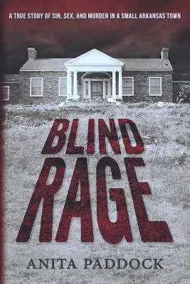 Furie oarbă: O poveste adevărată despre păcat, sex și crimă într-un orășel din Arkansas - Blind Rage: A True Story of Sin, Sex, and Murder in a Small Arkansas Town