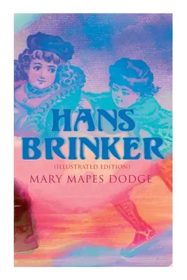 Hans Brinker (Ediție ilustrată) - Hans Brinker (Illustrated Edition)