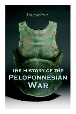 Istoria războiului peloponesiac: Relatare istorică a războiului dintre Sparta și Atena - The History of the Peloponnesian War: Historical Account of the War between Sparta and Athens