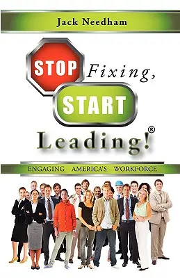 Stop Fixing, Start Leading! Angajarea forței de muncă din America - Stop Fixing, Start Leading! Engaging America's Workforce