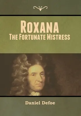 Roxana: Stăpâna norocoasă - Roxana: The Fortunate Mistress