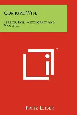 Nevasta conjurată: Teroare, răutate, vrăjitorie și violență - Conjure Wife: Terror, Evil, Witchcraft and Violence