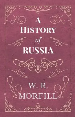 O istorie a Rusiei - de la nașterea lui Petru cel Mare până la moartea lui Alexandru al II-lea - A History of Russia - From the Birth of Peter the Great to the Death of Alexander II