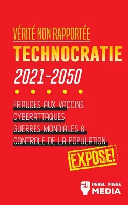 Vrit non Rapporte: Technocratie 2030 - 2050: Fraude la vaccinuri, Cyberattaques, Guerres Mondiales et Contrle de la Population; Expos! - Vrit non Rapporte: Technocratie 2030 - 2050: Fraudes aux Vaccins, Cyberattaques, Guerres Mondiales et Contrle de la Population; Expos!