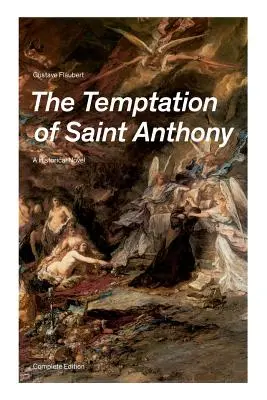 Ispitirea Sfântului Anton - Roman istoric (Ediție completă) - The Temptation of Saint Anthony - A Historical Novel (Complete Edition)