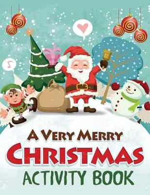 A Very Merry Christmas Activity Book: Labirinturi, puzzle-uri punct cu punct, căutare de cuvinte, colorat după număr, pagini de colorat și multe altele - A Very Merry Christmas Activity Book: Mazes, Dot to Dot Puzzles, Word Search, Color by Number, Coloring Pages, and More