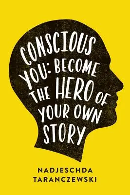 Tu conștient: Devino eroul propriei tale povești - Conscious You: Become The Hero of Your Own Story