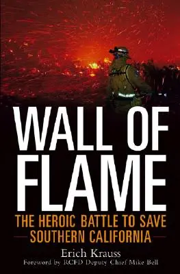Wall of Flame: Bătălia eroică pentru salvarea Californiei de Sud - Wall of Flame: The Heroic Battle to Save Southern California