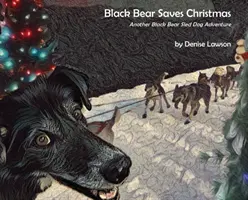 Ursul Negru salvează Crăciunul: O altă aventură cu câinii de sanie ai Ursului Negru - Black Bear Saves Christmas: Another Black Bear Sled Dog Adventure