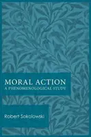 Acțiunea morală: Un studiu fenomenologic - Moral Action: A Phenomenological Study