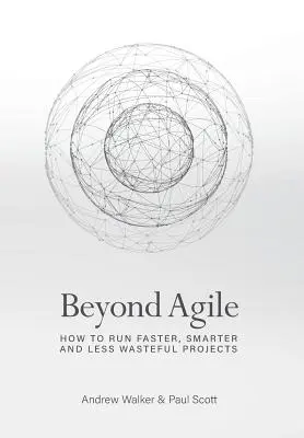 Dincolo de Agile: Cum să executați proiecte mai rapide, mai inteligente și mai puțin risipitoare - Beyond Agile: How To Run Faster, Smarter and Less Wasteful Projects