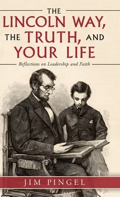 Calea Lincoln, adevărul și viața ta: Reflecții despre leadership și credință - The Lincoln Way, the Truth, and Your Life: Reflections on Leadership and Faith