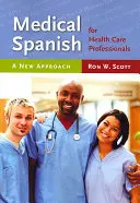 Medical Spanish for Health Care Professionals: O nouă abordare: A New Approach - Medical Spanish for Health Care Professionals: A New Approach: A New Approach