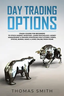 Day trading Opțiuni: Curs Crash pentru începători la investiții pe piața bursieră. Învățați psihologia, managementul banilor și strategii dovedite pentru Futur - Day trading Options: Crash Course for Beginners to Stock Market Investing. Learn Psychology, Money Management & proven Strategies for Futur