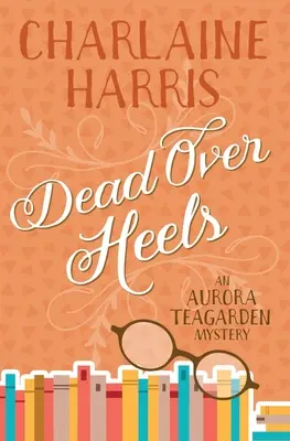 Dead Over Heels: Un mister Aurora Teagarden - Dead Over Heels: An Aurora Teagarden Mystery