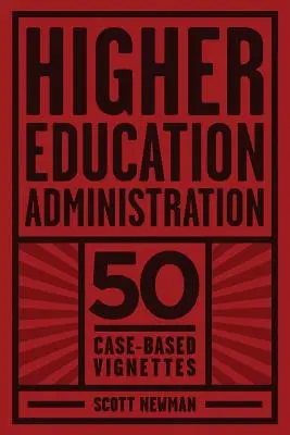 Administrarea învățământului superior: 50 de schițe bazate pe cazuri - Higher Education Administration: 50 Case-Based Vignettes