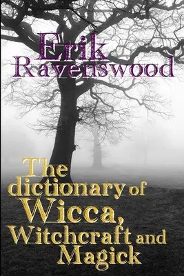 Dicționar de Wicca, Vrăjitorie și Magick - The Dictionary of Wicca, Witchcraft and Magick
