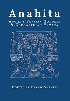 Anahita: Zeiță persană antică și Yazata zoroastriană - Anahita: Ancient Persian Goddess and Zoroastrian Yazata