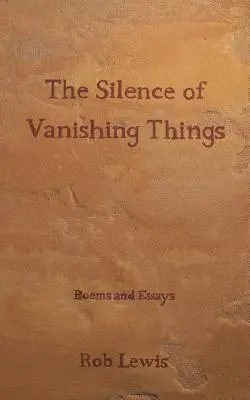 The Silence of Vanishing Things: Poezii și eseuri - The Silence of Vanishing Things: Poems and Essays