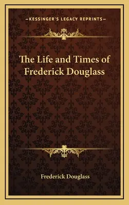 Viața și epoca lui Frederick Douglass - The Life and Times of Frederick Douglass