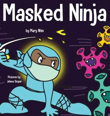Masked Ninja: A Children's Book About Kindness and Preventing the Spread of Racism and Viruses