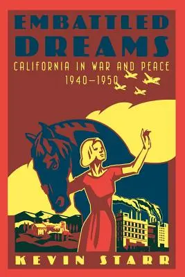 Embattled Dreams: California în război și pace, 1940-1950 - Embattled Dreams: California in War and Peace, 1940-1950