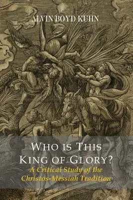 Cine este acest Rege al gloriei? Un studiu critic al tradiției lui Christos-Messiah - Who Is This King Of Glory? A Critical Study of the Christos-Messiah Tradition