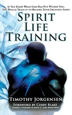 Antrenamentul vieții spirituale: Dacă ai ști ce a pus Dumnezeu în tine, l-ai antrena să devină cel mai mare atu al tău - Spirit Life Training: If You Knew What God Has Put Within You, You Would Train It to Become Your Greatest Asset
