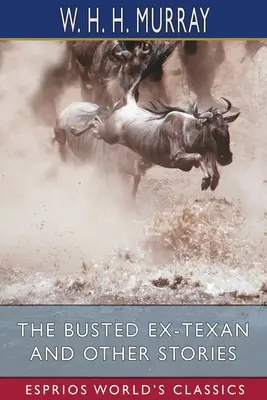 The Busted Ex-Texan și alte povestiri (Esprios Classics) - The Busted Ex-Texan and Other Stories (Esprios Classics)