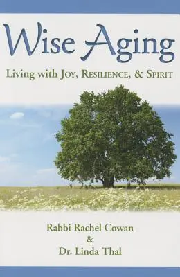 Îmbătrânirea înțeleaptă: A trăi cu bucurie, reziliență și spirit - Wise Aging: Living with Joy, Resilience, and Spirit