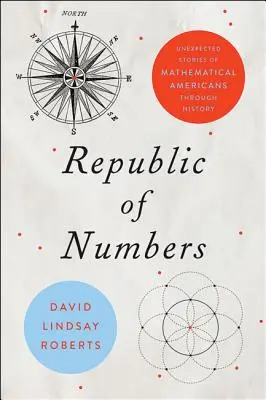 Republica numerelor: Povești neașteptate ale americanilor matematicieni de-a lungul istoriei - Republic of Numbers: Unexpected Stories of Mathematical Americans Through History
