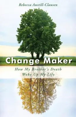 Change Maker: Cum moartea fratelui meu mi-a trezit viața - Change Maker: How My Brother's Death Woke Up My Life