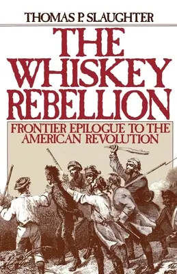 Rebeliunea Whiskey: Epilogul Frontierei Revoluției Americane - The Whiskey Rebellion: Frontier Epilogue to the American Revolution