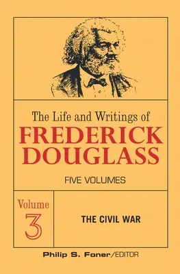 Viața și scrierile lui Frederick Douglass, volumul 3: Războiul Civil - The Live and Writings of Frederick Douglass, Volume 3: The Civil War