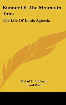 Runner of the Mountain Tops: Viața lui Louis Agassiz - Runner of the Mountain Tops: The Life of Louis Agassiz