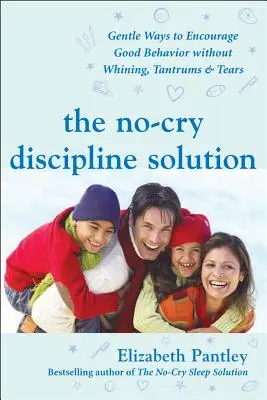 The No-Cry Discipline Solution: Modalități blânde de a încuraja buna purtare fără văicăreli, crize de furie și lacrimi: Prefață de Tim Seldin - The No-Cry Discipline Solution: Gentle Ways to Encourage Good Behavior Without Whining, Tantrums, and Tears: Foreword by Tim Seldin