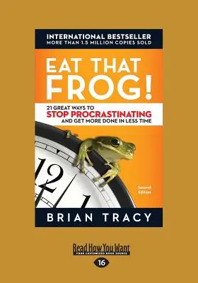 Eat That Frog!: 21 de moduri grozave de a nu mai amâna și de a face mai multe lucruri în mai puțin timp - Eat That Frog!: 21 Great Ways to Stop Procrastinating and Get More Done in Less Time