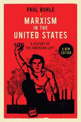 Marxismul în Statele Unite: Remapping the History of the American Left - Marxism in the United States: Remapping the History of the American Left
