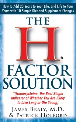Soluția factorului H: Homocisteina, cel mai bun indicator al probabilității de a trăi mult sau de a muri tânăr - The H Factor Solution: Homocysteine, the Best Single Indicator of Whether You Are Likely to Live Long or Die Young