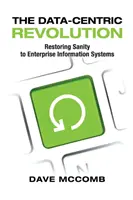 The Data-Centric Revolution: Restabilirea rațiunii în sistemele informatice ale întreprinderilor - The Data-Centric Revolution: Restoring Sanity to Enterprise Information Systems