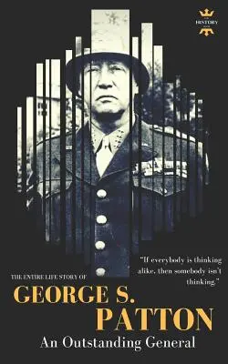 George S.Patton: Întreaga poveste de viață a unui general excepțional - George S.Patton: The Entire Life Story of an Outstanding General