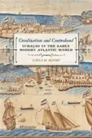 Creolizare și contrabandă: Curaao în lumea atlantică modernă timpurie - Creolization and Contraband: Curaao in the Early Modern Atlantic World