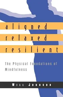 Aliniat, relaxat, rezilient: Fundamentele fizice ale atenției - Aligned, Relaxed, Resilient: The Physical Foundations of Mindfulness