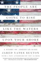 The People Are Going to Rise Like the Waters Upon Your Shore: O poveste a furiei americane - The People Are Going to Rise Like the Waters Upon Your Shore: A Story of American Rage