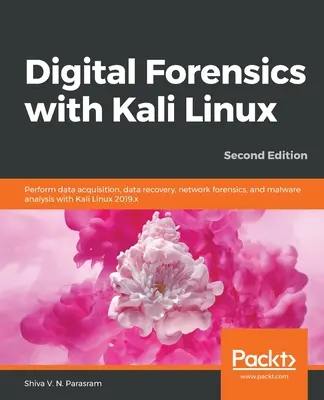 Digital Forensics with Kali Linux - Ediția a doua: Efectuați achiziții de date, recuperare de date, criminalistică de rețea și analiză malware cu Kali Linux - Digital Forensics with Kali Linux - Second Edition: Perform data acquisition, data recovery, network forensics, and malware analysis with Kali Linux