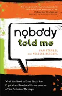 Nobody Told Me: Ce trebuie să știți despre consecințele fizice și emoționale ale sexului în afara căsătoriei - Nobody Told Me: What You Need to Know about the Physical and Emotional Consequences of Sex Outside of Marriage
