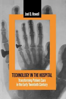 Tehnologia în spital: Transformarea îngrijirii pacienților la începutul secolului XX - Technology in the Hospital: Transforming Patient Care in the Early Twentieth Century