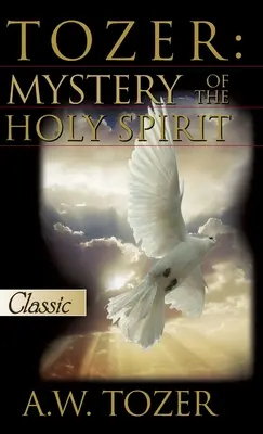 Tozer: Misterul Duhului Sfânt - Tozer: Mystery Of The Holy Spirit
