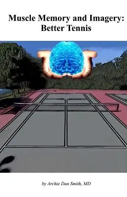 Memorie musculară și imagistică: Un tenis mai bun - Muscle Memory and Imagery: Better Tennis