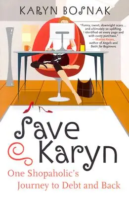 Salvați-o pe Karyn: Călătoria unei Shopaholic către datorii și înapoi - Save Karyn: One Shopaholic's Journey to Debt and Back